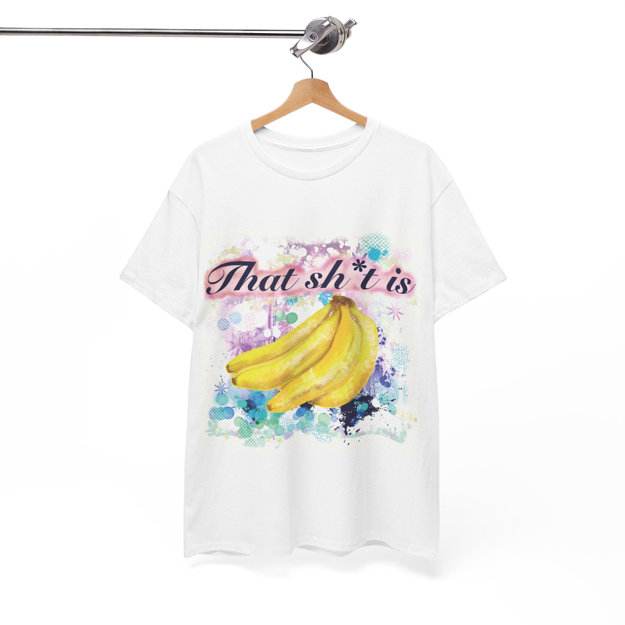 'That Sh*t Is Bananas'- Graphic Tee