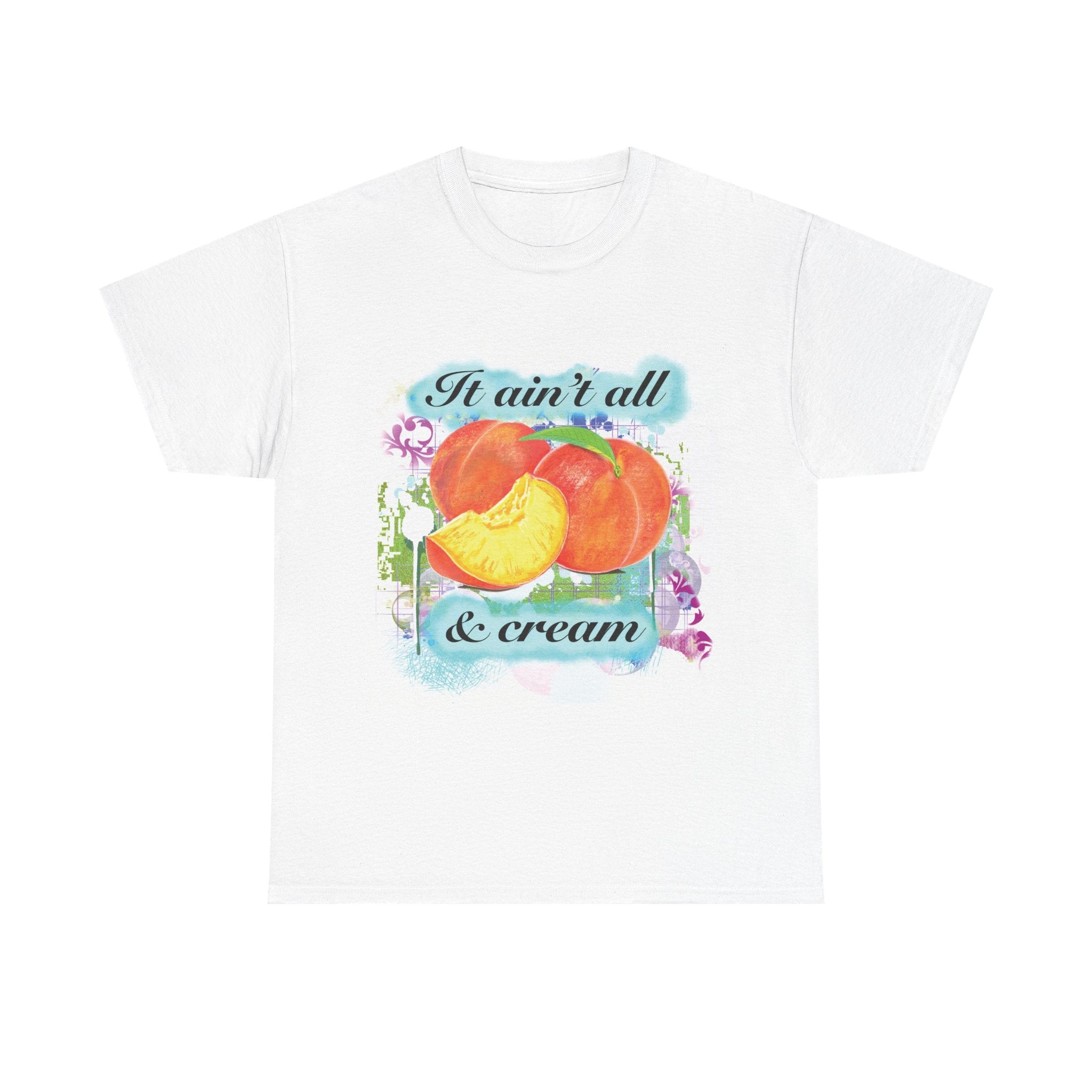 "It Ain't All Peaches and Cream"- Graphic Tee