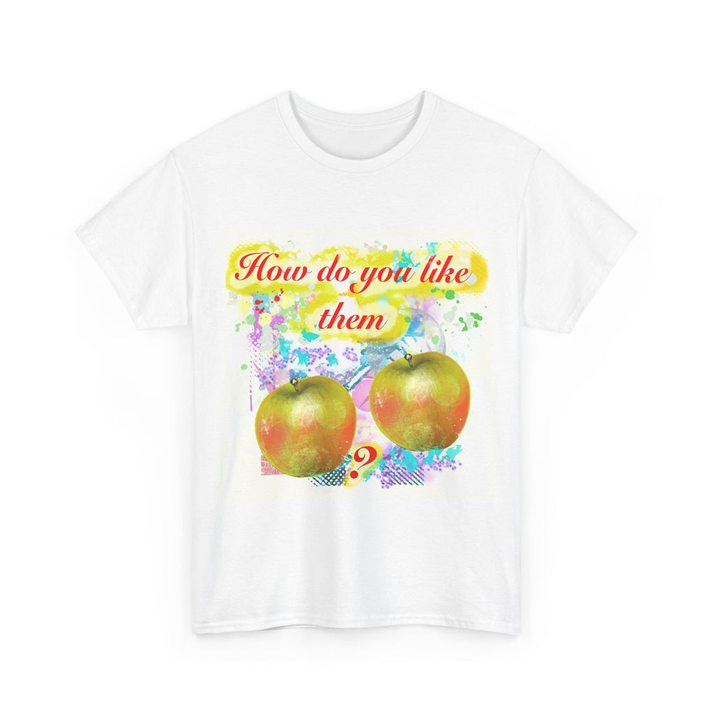 'How Do You Like Them Apples?' - Graphic Tee