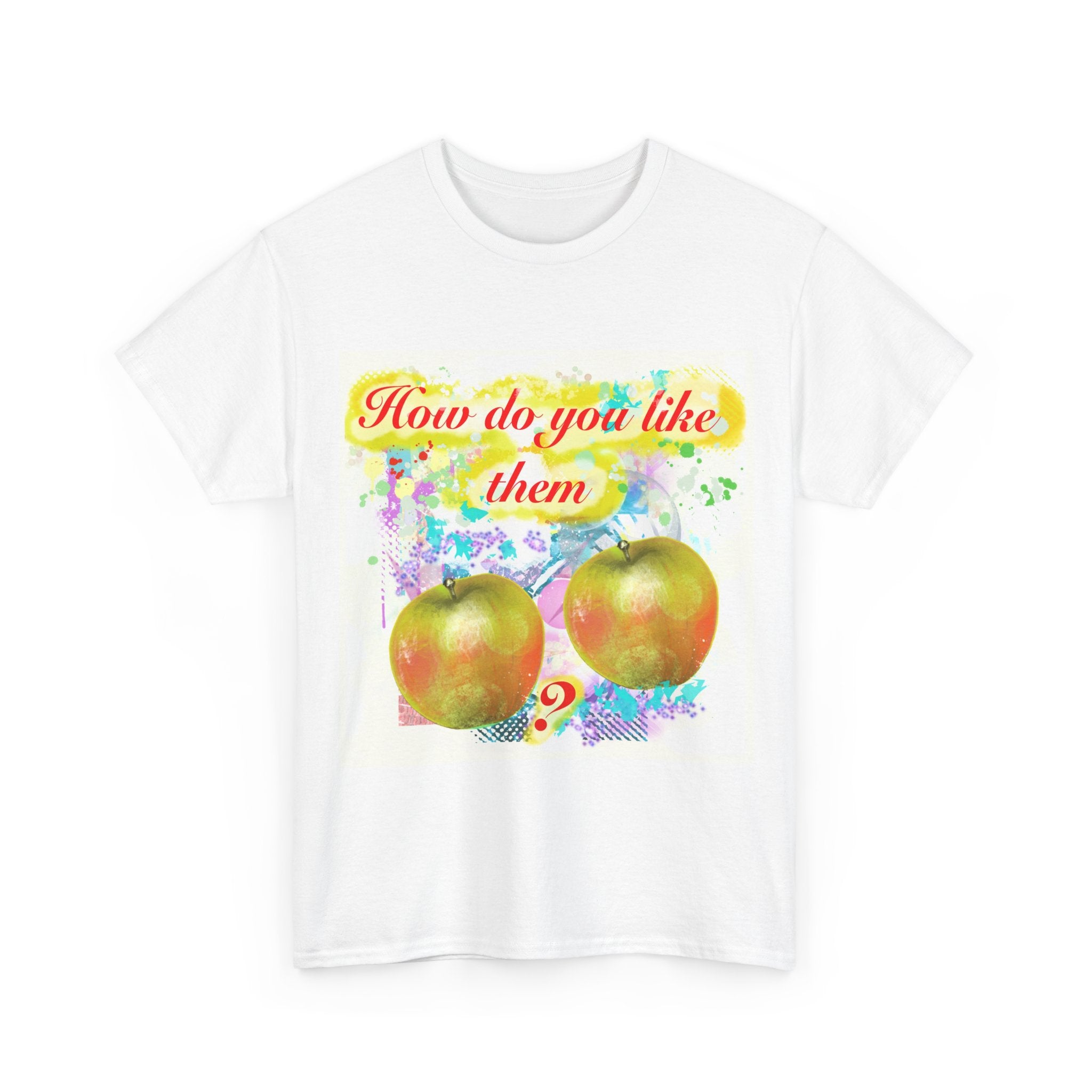 'How Do You Like Them Apples?' - Graphic Tee