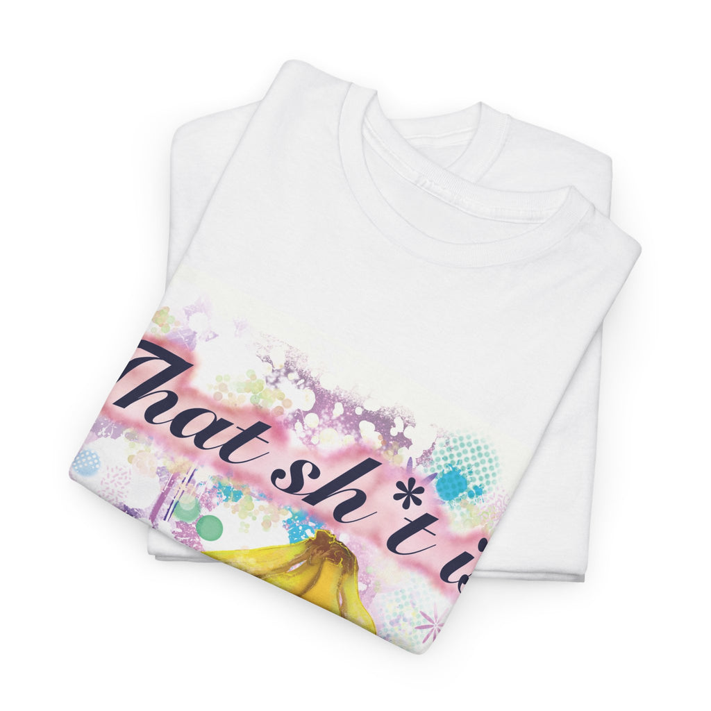 'That Sh*t Is Bananas'- Graphic Tee