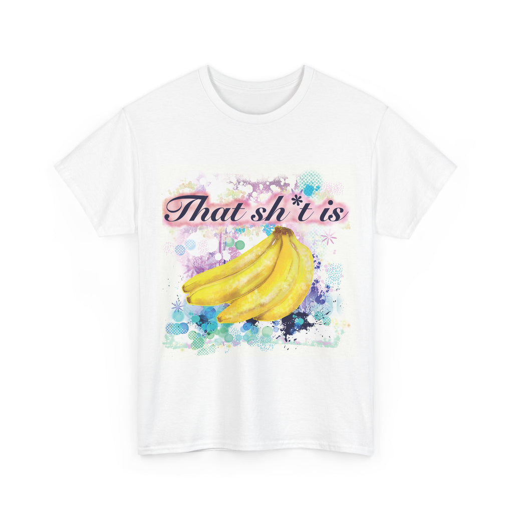 'That Sh*t Is Bananas'- Graphic Tee