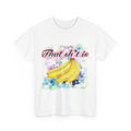 'That Sh*t Is Bananas'- Graphic Tee