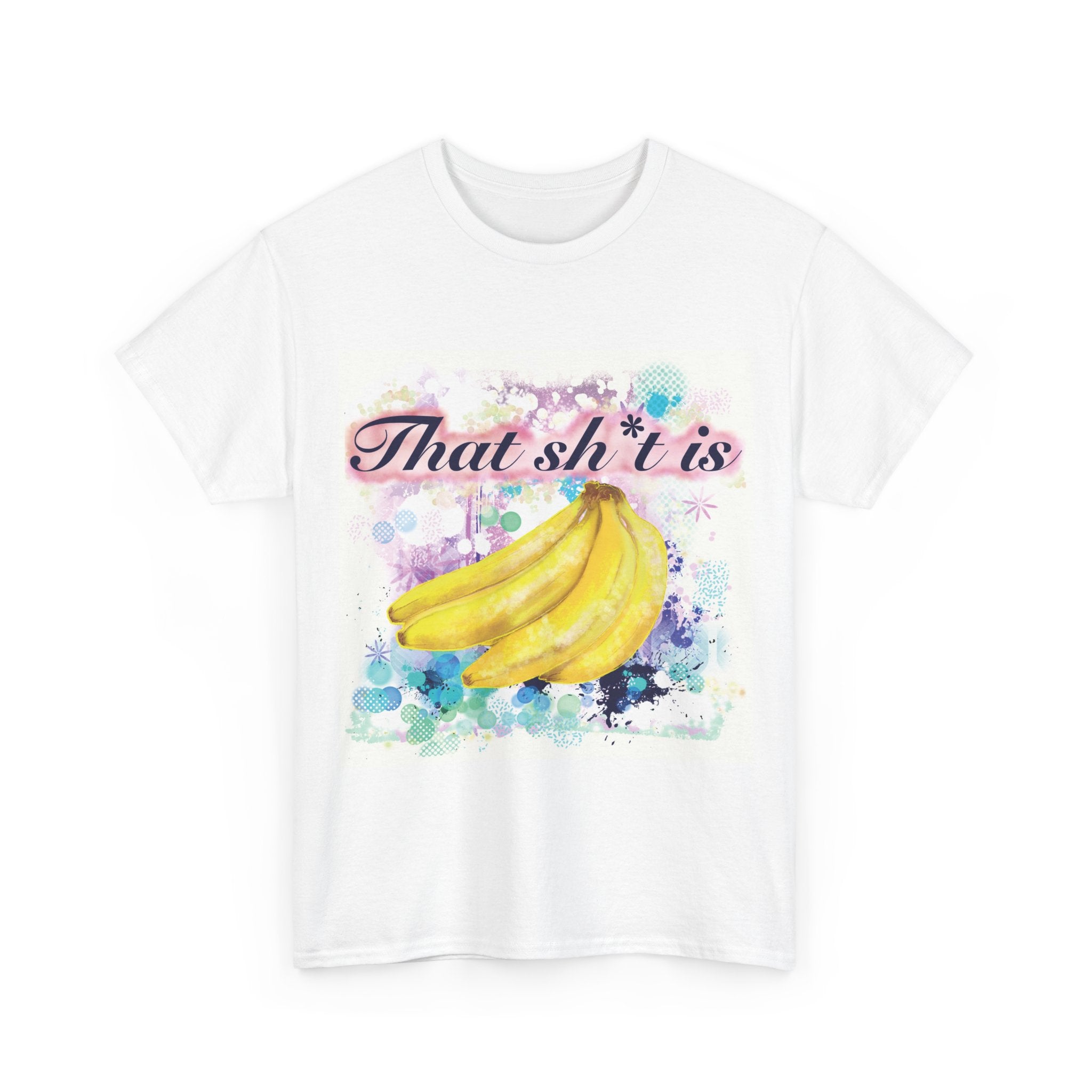 'That Sh*t Is Bananas'- Graphic Tee